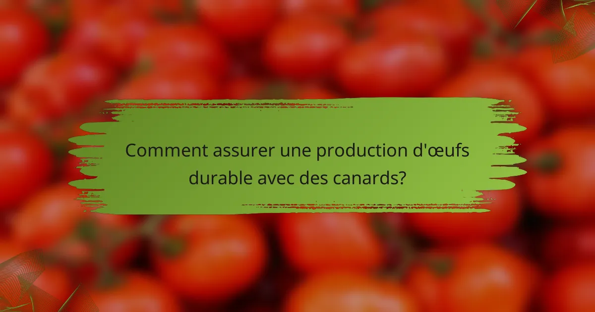 Comment assurer une production d'œufs durable avec des canards?