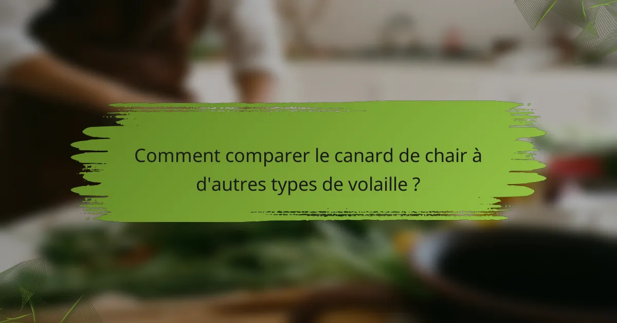 Comment comparer le canard de chair à d'autres types de volaille ?