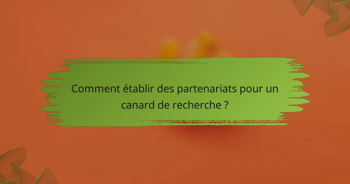Comment établir des partenariats pour un canard de recherche ?