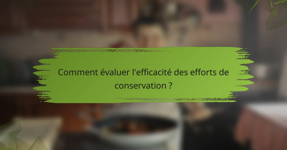 Comment évaluer l'efficacité des efforts de conservation ?