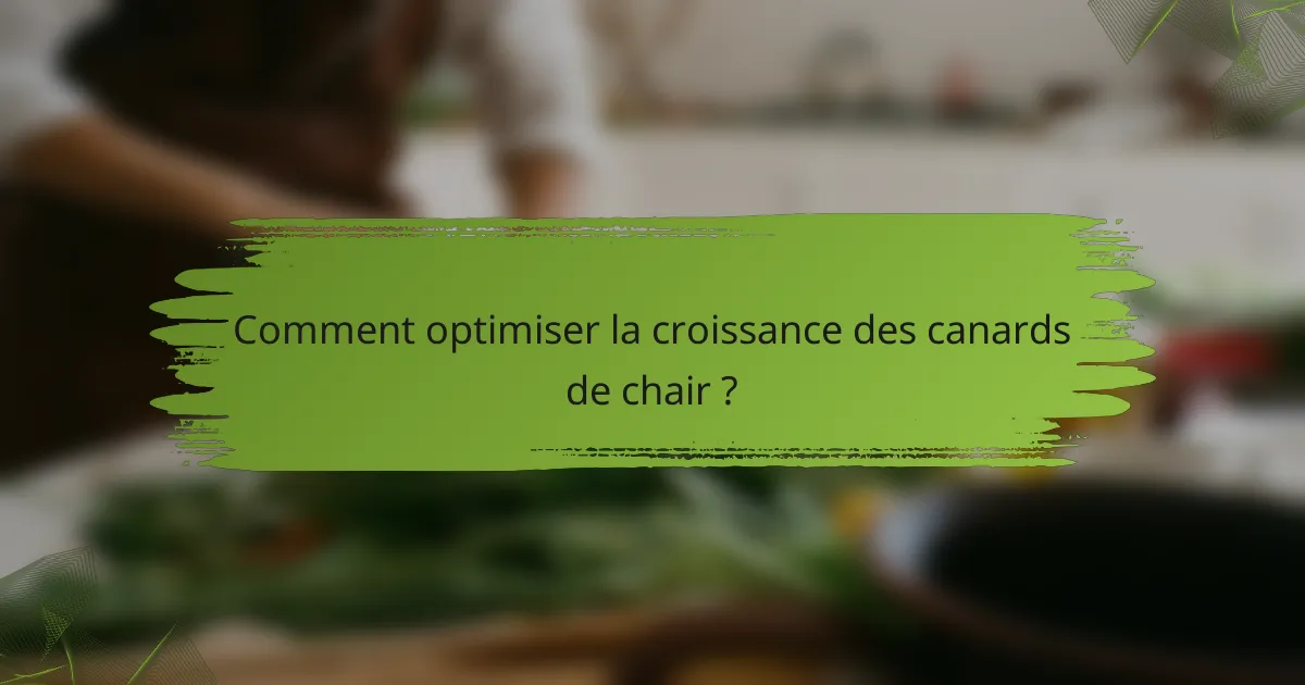 Comment optimiser la croissance des canards de chair ?