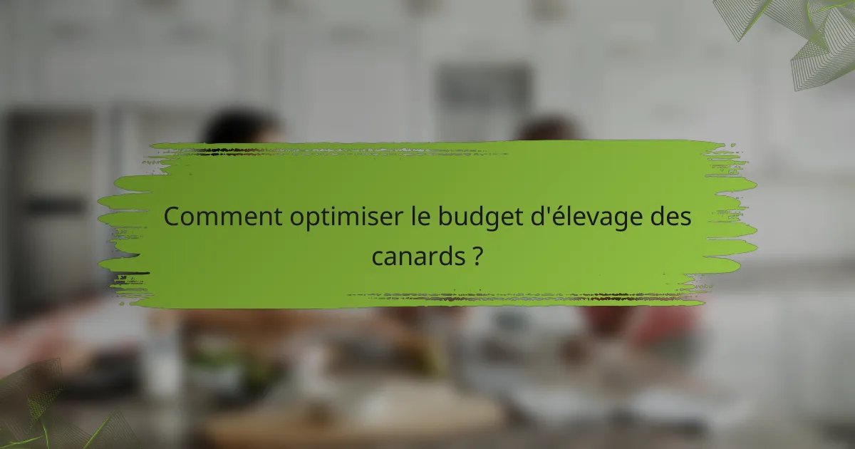 Comment optimiser le budget d'élevage des canards ?