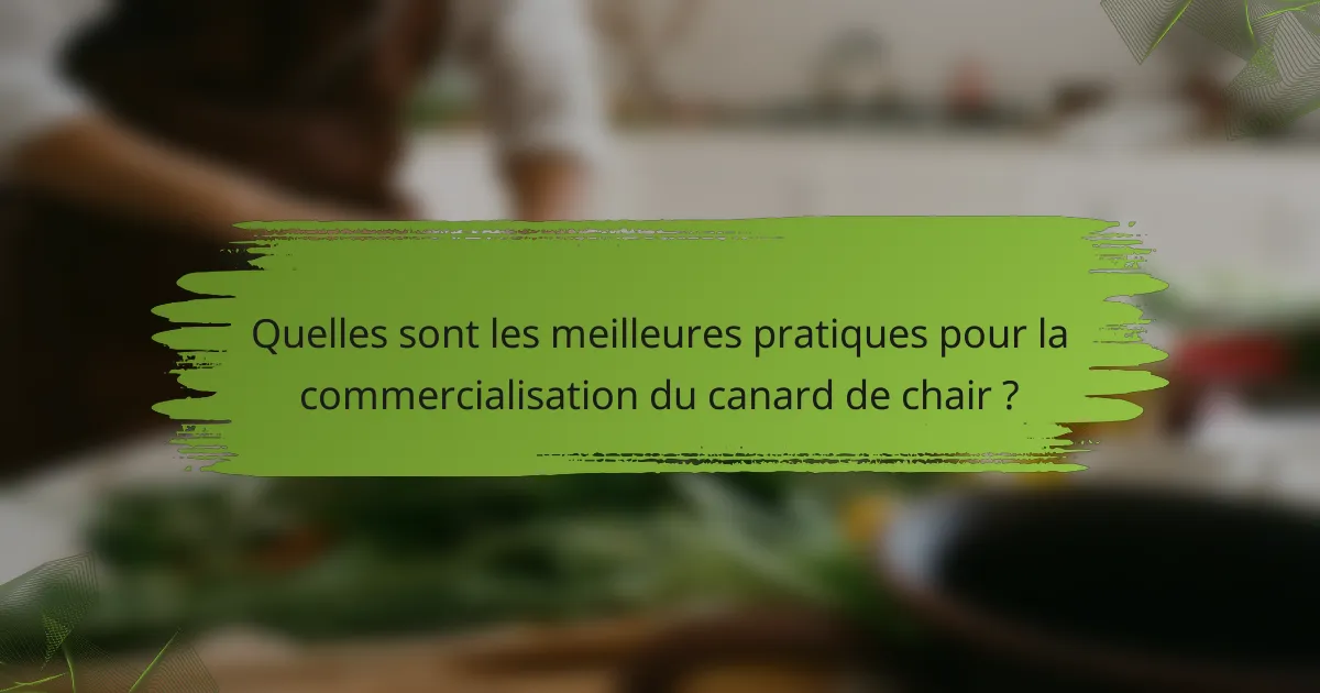 Quelles sont les meilleures pratiques pour la commercialisation du canard de chair ?