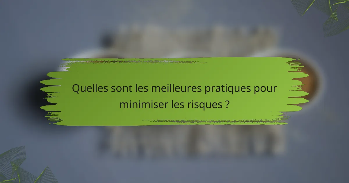 Quelles sont les meilleures pratiques pour minimiser les risques ?