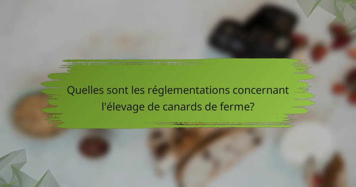 Quelles sont les réglementations concernant l'élevage de canards de ferme?