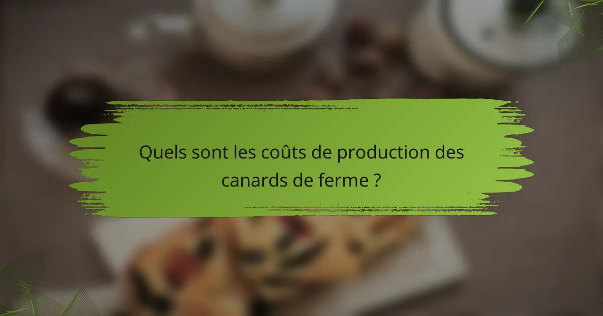 Quels sont les coûts de production des canards de ferme ?