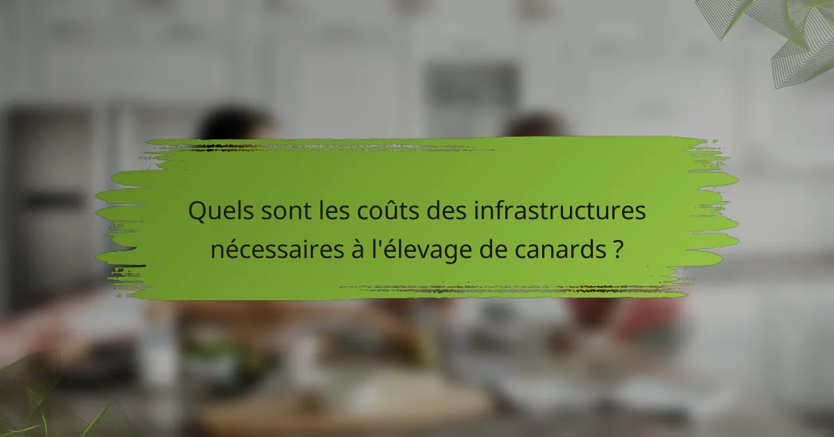 Quels sont les coûts des infrastructures nécessaires à l'élevage de canards ?