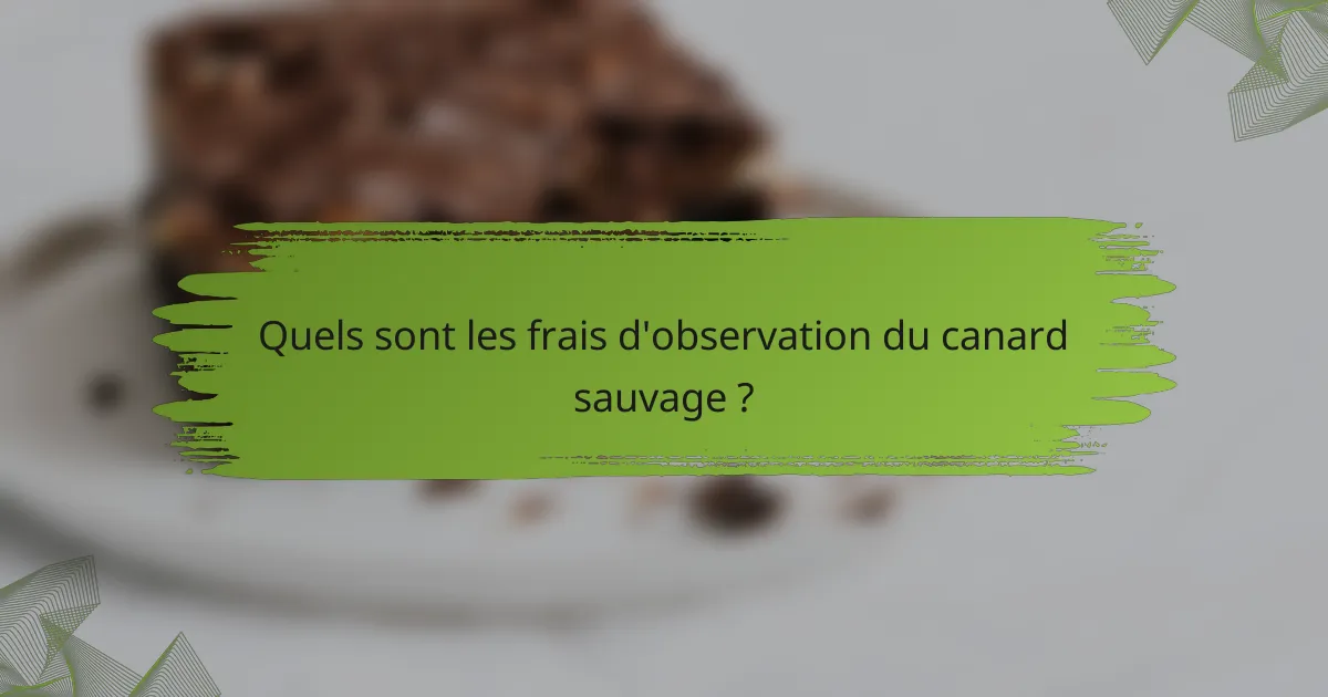 Quels sont les frais d'observation du canard sauvage ?