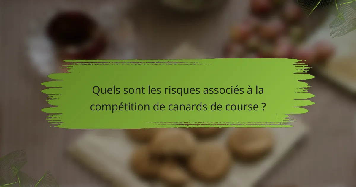 Quels sont les risques associés à la compétition de canards de course ?